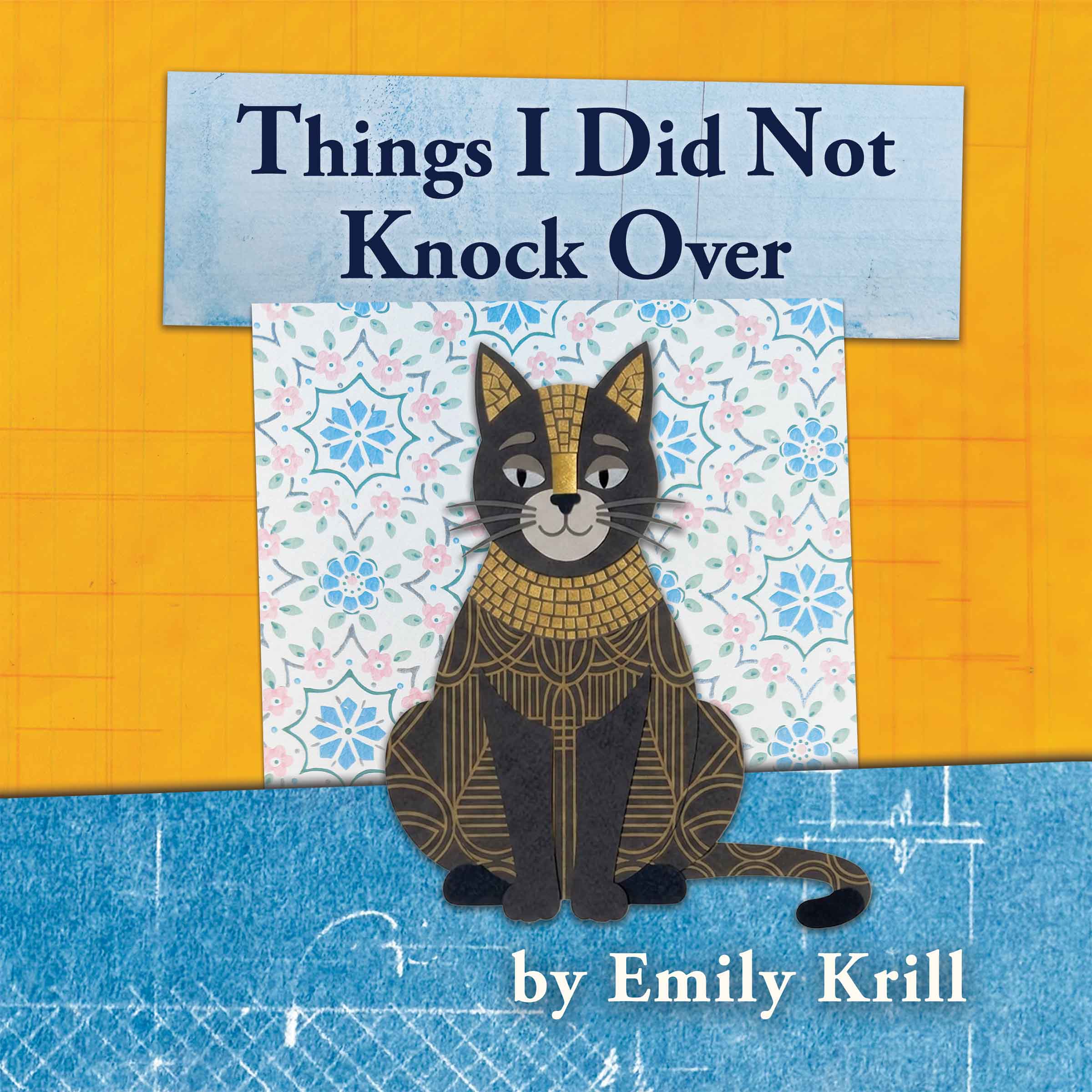 Book cover of Things I Did Not Knock Over by Emily Krill: a black and gold collage cat sitting on orange and blue paper