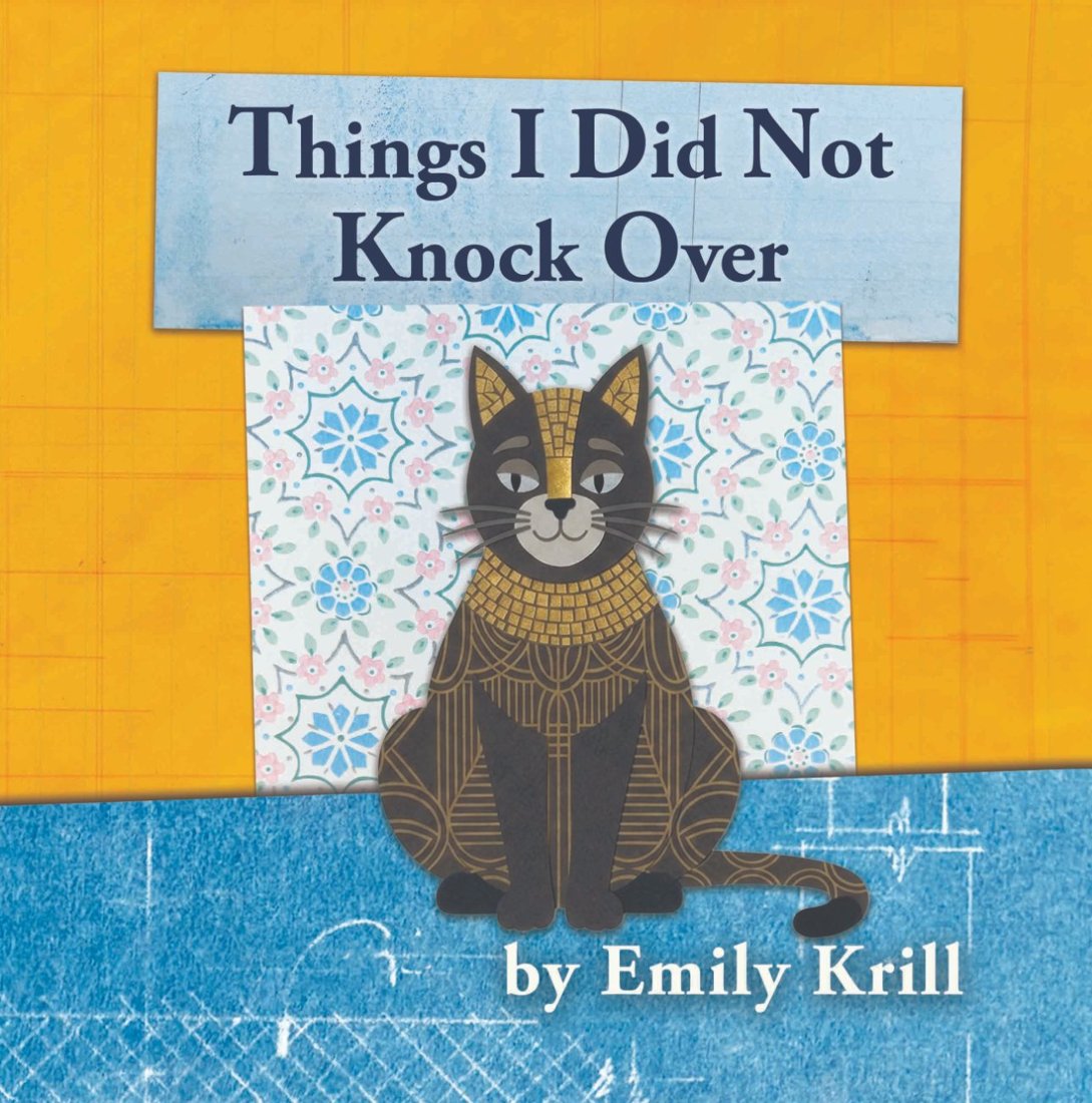 Front cover of Things I Did Not Knock Over: a regal black and gold collage cat sits against floral wallpaper.